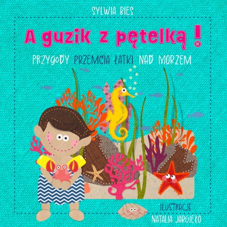 A guzik z pętelką Przygody Przemcia Łatki nad morzem motyleksiazkowe.pl