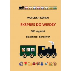 Ekspres do wiedzy - 500 zagadek dla dzieci i dorosłych Wojciech Jan Górski motyleksiazkowe.pl