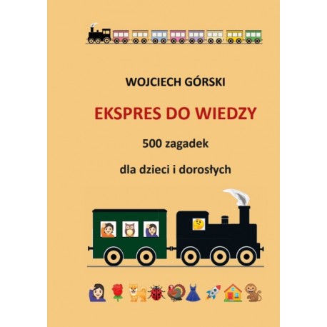 Ekspres do wiedzy - 500 zagadek dla dzieci i dorosłych Wojciech Jan Górski motyleksiazkowe.pl