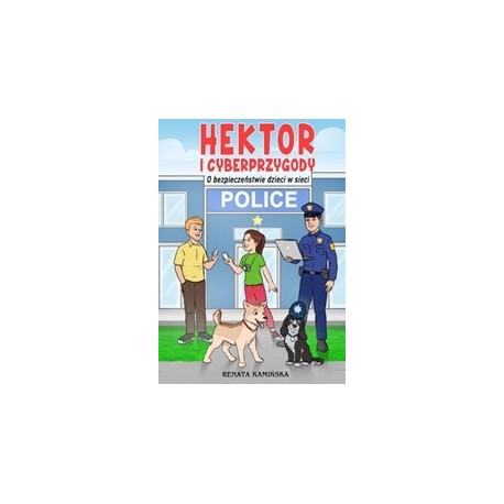 Hektor i cyberprzygody. O bezpieczeństwie dzieci w sieci Renata Kamińska motyleksiazkowe.pl
