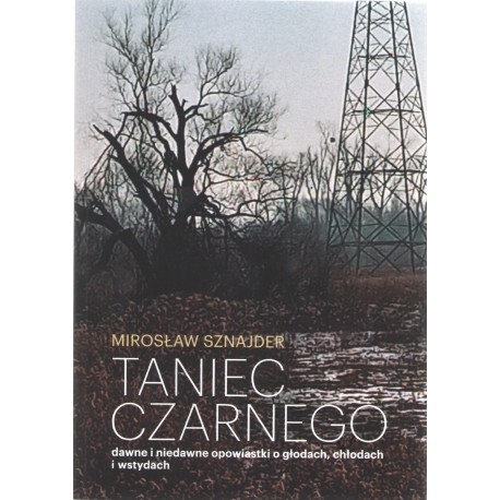 Taniec Czarnego dawne i niedawne opowiastki o głdach, chłodach i wstydach Mirosław Sznajder motyleksiazkowe.pl