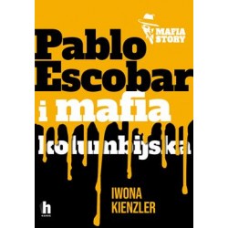 Pablo Escobar i mafia kolumbijska Iwona Kienzler motyleksiazkowe.pl