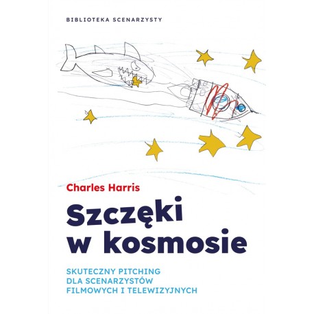 Szczęki w kosmosie. Skuteczny pitching dla scenarzystów filmowych i telewizyjnych Charles Harris motyleksiazkowe.pl