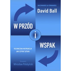 W PRZÓD I WSPAK TECHNICZNA INSTRUKCJA JAK CZYTAĆ SZTUKI DAVID BALL motyleksiazkowe.pl
