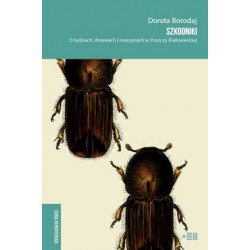Szkodniki. O ludziach, drzewach i maszynach w Puszczy Białowieskiej Dorota Borodaj motyleksiazkowe.pl