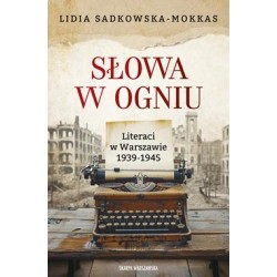 Słowa w ogniu. Literaci w Warszawie 1939-1945 Lidia Sadkowska-Mokkas motyleksiazkowe.pl