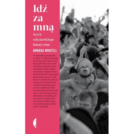 Idź za mną Język sekciarskiego fanatyzmu Amanda Montell motyleksiazkowe.pl