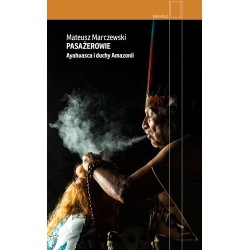 Pasażerowie Ayahuasca i duchy Amazonii Mateusz Marczewski motyleksiazkowe.pl
