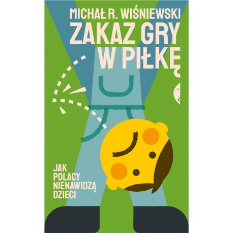 Zakaz gry w piłkę Jak Polacy nienawidzą dzieci Michał R. Wiśniewski motyleksiazkowe.pl