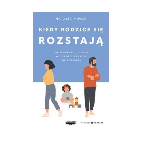 Kiedy rodzice się rozstają. Jak wspierać dziecko w czasie separacji lub rozwodu Natalia Minge motyleksiazkowe.pl