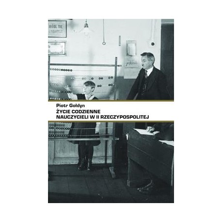 Życie codzienne nauczycieli w II RP Piotr Gołdyn motyleksiazkowe.pl