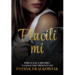 "Płacili mi" Poruszająca historia nastoletniej prostytutki Patryk Frąckowiak motyleksiazkowe.pl