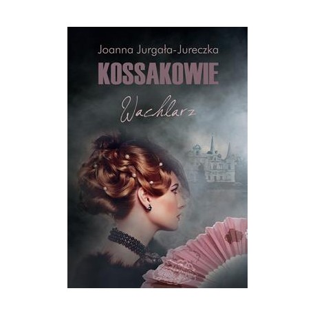 Kossakowie. Wachlarz Joanna Jurgała-Jureczka motyleksiazkowe.pl