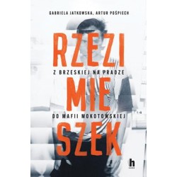 Rzezimieszek. Z Brzeskiej na Pradze do mafii mokotowskiej Gabriela Jatkowska,Artur Pośpiech motyleksiazkowe.pl