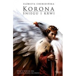 Korona śniegu i krwi /Odrodzone królestwo Tom 1 Elżbieta Cherezińska motyleksiazkowe.pl