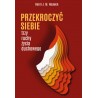 PRZEKROCZYĆ SIEBIE. TRZY RUCHY ŻYCIA DUCHOWEGO