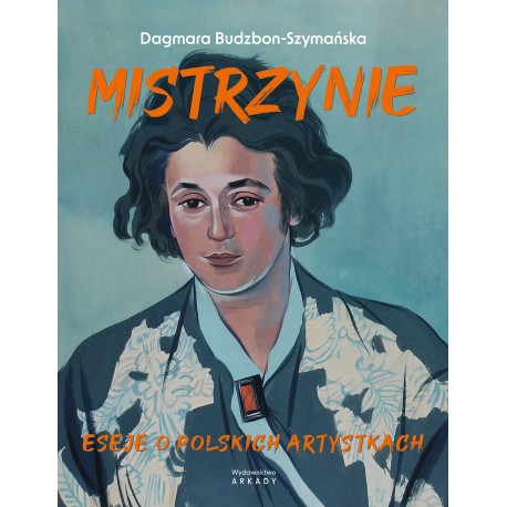 Mistrzynie. Eseje o polskich artystkach Dagmara Budzbon-Szymańska motyleksiazkowe.pl