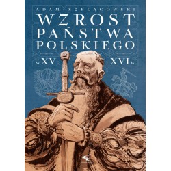 Wzrost Państwa Polskiego w XV i XVI wieku Adam Szelągowski motyleksiazkowe.pl