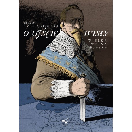 O ujście Wisły. Wielka wojna pruska Adam Szelągowski motyleksiazkowe.pl