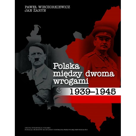 Polska między dwoma wrogami 1939–1945 Paweł Wieczorkiewicz Jan Żaryn motyleksiazkowe.pl