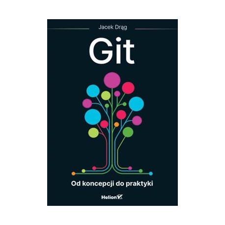 Git. Od koncepcji do praktyki Jacek Drąg motyleksiazkowe.pl