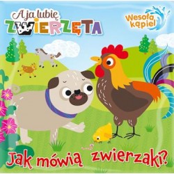 A ja lubię zwierzęta Wesoła kąpiel 1. Jak mówią zwierzaki? motyleksiazkowe.pl