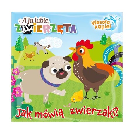 A ja lubię zwierzęta Wesoła kąpiel 1. Jak mówią zwierzaki? motyleksiazkowe.pl