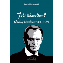 Jaki liberalizm? Gdańscy liberałowie 1893-1994 Lech Mażewski motyleksiazkowe.pl