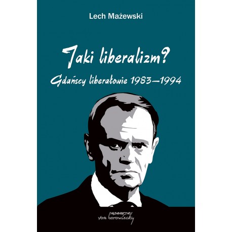Jaki liberalizm? Gdańscy liberałowie 1893-1994 Lech Mażewski motyleksiazkowe.pl