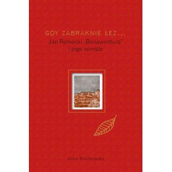 Gdy zabraknie łez... Jan Romocki "Bonawentura" i jego wiersze
