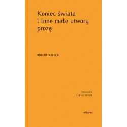 Koniec świata i inne małe utwory prozą Robert Walser motyleksiazkowe.pl