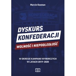 Dyskurs Konfederacji Wolność i Niepodległość w okresie kampanii wyborczych w latach 2019-2020 Marcin Kosman motyleksiazkowe.pl