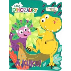 Lubię dinozaury Przyjaciele z bajki 1. A kuku! motyleksiazkowe.pl
