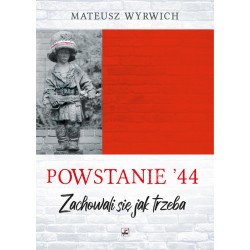 Powstanie 44 Zachowali się jak trzeba? Mateusz Wyrwich motyleksiazkowe.pl