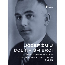 Dolina Śmierci. Wspomnienia więźnia z obozu koncentracyjnego Gusen Józef Żmij motyleksiazkowe.pl