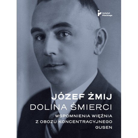 Dolina Śmierci. Wspomnienia więźnia z obozu koncentracyjnego Gusen Józef Żmij motyleksiazkowe.pl