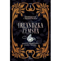 Inspektor i złodziejka. Irlandzka zemsta Tom I, Część I Justyna Andrulewicz, Joanna Truchel motyleksiazkowe.pl