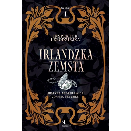 Inspektor i złodziejka. Irlandzka zemsta Tom I, Część I Justyna Andrulewicz, Joanna Truchel motyleksiazkowe.pl