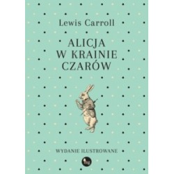 Alicja w Krainie Czarów. Wydanie ilustrowane Lewis Carroll motyleksiazkowe.pl