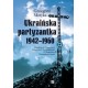 Ukraińska partyzantka 1942-1960. Działalność Organizacji Ukraińskich Nacjonalistów i Ukraińskiej Powstańczej Armii