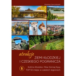Atrakcje Ziemi Kłodzkiej i czeskiego pogranicza Kotlina Kłodzka i Rów Górnej Nysy. Top 50 miejsc w czeskich regionach  5