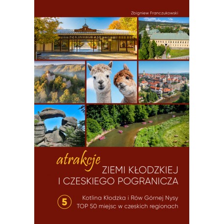 Atrakcje Ziemi Kłodzkiej i czeskiego pogranicza Kotlina Kłodzka i Rów Górnej Nysy. Top 50 miejsc w czeskich regionach  5