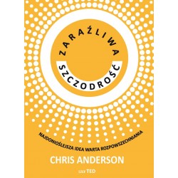 Zaraźliwa szczodrość. Najdonioślejsza idea warta rozpowszechniania Chris Anderson motyleksiazkowe.pl