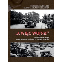 „A więc wojna!”. Polacy i polskość wobec agresji niemiecko-sowieckiej we wrześniu 1939 roku