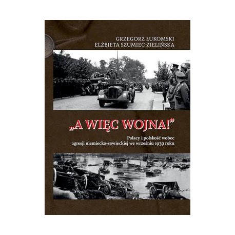 „A więc wojna!”. Polacy i polskość wobec agresji niemiecko-sowieckiej we wrześniu 1939 roku