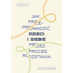 Jak przeprowadzić dzieci i siebie przez proces rozstania Rocio Lopez de la Chica,Miguel Angel Corrales motyleksiazkowe.pl