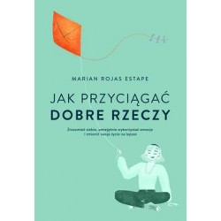 Jak przyciągać dobre rzeczy Marian Rojas Estape motyleksiazkowe.pl