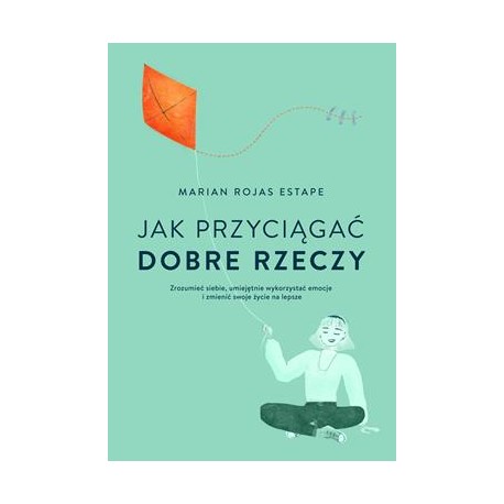 Jak przyciągać dobre rzeczy Marian Rojas Estape motyleksiazkowe.pl