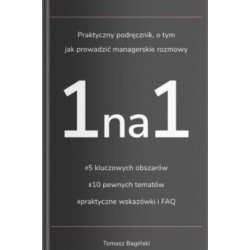 1na1  Praktyczny podręcznik o tym jak prowadzić managerskie rozmowy Tomasz Bagiński motyleksiazkowe.pl