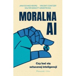 Moralna AI. Czy bać się sztucznej inteligencji Jana Schaich-Borg,Walter Sinnott-Armstrong,Vincent Conitzer motyleksiazkowe.pl